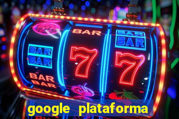 google plataforma de jogos